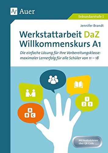 Werkstattarbeit DaZ - Willkommenskurs A1: Die einfache Lösung für Ihre Vorbereitungsklasse - maximaler Lernerfolg für alle Schüler von 11-18