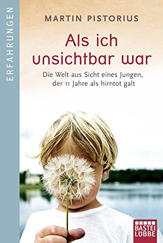 Als ich unsichtbar war: Die Welt aus der Sicht eines Jungen, der 11 Jahre als hirntot galt