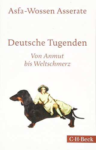Deutsche Tugenden: Von Anmut bis Weltschmerz