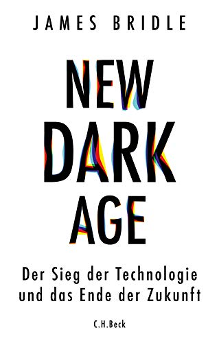 New Dark Age: Der Sieg der Technologie und das Ende der Zukunft
