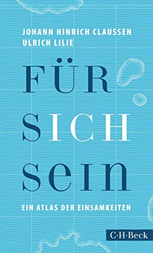 Für sich sein: Ein Atlas der Einsamkeiten