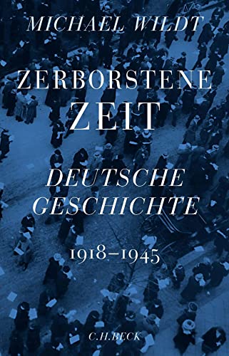 Zerborstene Zeit: Deutsche Geschichte 1918 bis 1945