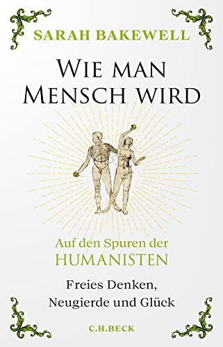 Wie man Mensch wird: Auf den Spuren der Humanisten