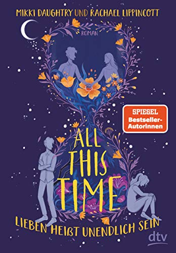 All This Time – Lieben heißt unendlich sein: Roman – Der neue Roman der Autorinnen von ›Drei Schritte zu dir‹