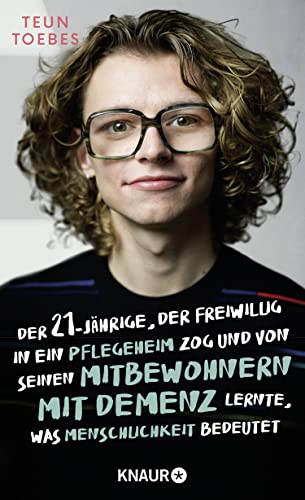 Der 21-jährige, der freiwillig in ein Pflegeheim zog und von seinen Mitbewohnern mit Demenz lernte, was Menschlichkeit bedeutet: Der Bestseller zum Pflege-Notstand