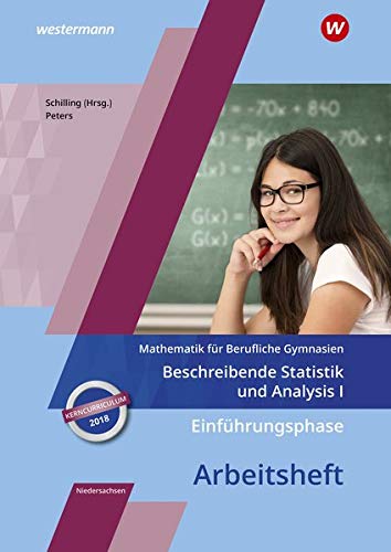 Einführungsphase - Beschreibende Statistik und Analysis I: Arbeitsheft. Niedersachsen: Mathematik für Berufliche Gymnasien / Ausgabe für das Kerncurriculum 2018