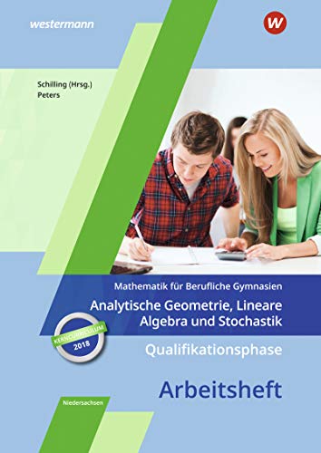 Qualifikationsphase - Analytische Geometrie, Lineare Algebra und Stochastik: Arbeitsheft in Niedersachsen: Mathematik für Berufliche Gymnasien - Ausgabe für das Kerncurriculum 2018