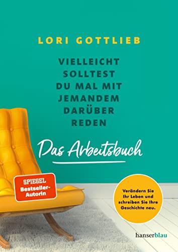 Vielleicht solltest du mal mit jemandem darüber reden - Das Arbeitsbuch: Verändern Sie Ihr Leben und schreiben Sie Ihre Geschichte neu