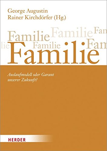 Familie: Auslaufmodell oder Garant unserer Zukunft? Brun-Hagen Hennerkes zum 75. Geburtstag