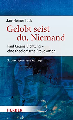 Gelobt seist du, Niemand: Paul Celans Dichtung - eine theologische Provokation