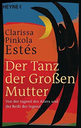 Der Tanz der Großen Mutter: Von der Jugend des Alters und der Reife der Jugend