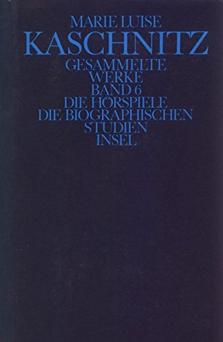 Die Hörspiele. Die biographischen Studien: Sechster Band: Die Hörspiele. Die biographischen Studien