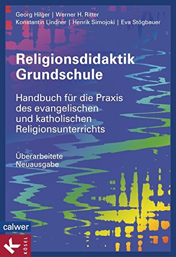 Religionsdidaktik Grundschule: Handbuch für die Praxis des ...