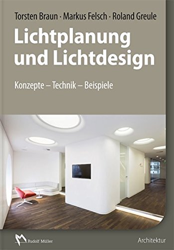Lichtplanung und Lichtdesign: Konzepte - Technik - Beispiele