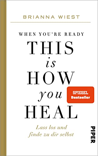 When You're Ready, This Is How You Heal: Lass los und finde zu dir selbst | Von der Bestseller-Autorin der '101 Essays'