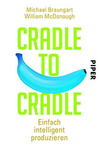 Cradle to Cradle: Einfach intelligent produzieren