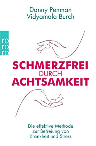 Schmerzfrei durch Achtsamkeit: Die effektive Methode zur Befreiung von Krankheit und Stress