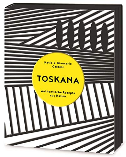 Toskana: Authentische Rezepte aus Italien