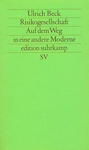 Risikogesellschaft. Auf dem Weg in eine andere Moderne.