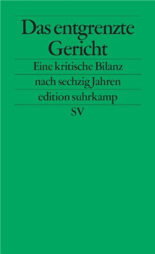 Das entgrenzte Gericht: Eine kritische Bilanz nach sechzig Jahren Bundesverfassungsgericht