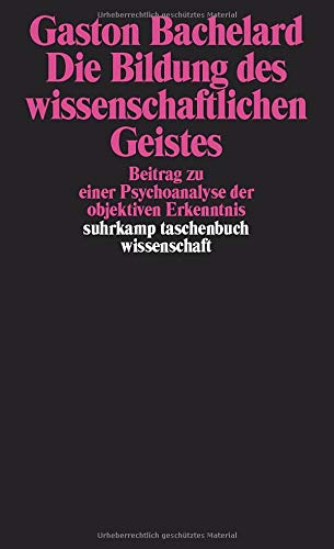 Die Bildung des wissenschaftlichen Geistes: Beitrag zu einer Psychoanalyse der objektiven Erkenntnis