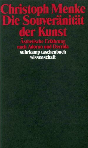 Die Souveränität der Kunst: Ästhetische Erfahrung nach Adorno und Derrida
