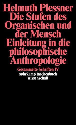 Die Stufen des Organischen und der Mensch. Einleitung in die philosophische Anthropologie: Gesammelte Schriften in zehn Bänden, Band 4