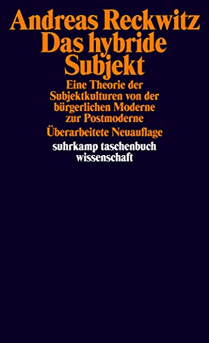 Das hybride Subjekt: Eine Theorie der Subjektkulturen von der bürgerlichen Moderne zur Postmoderne