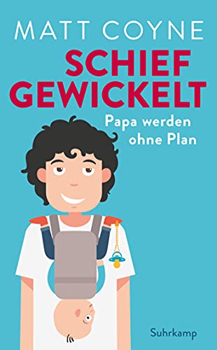 Schief gewickelt: Papa werden ohne Plan