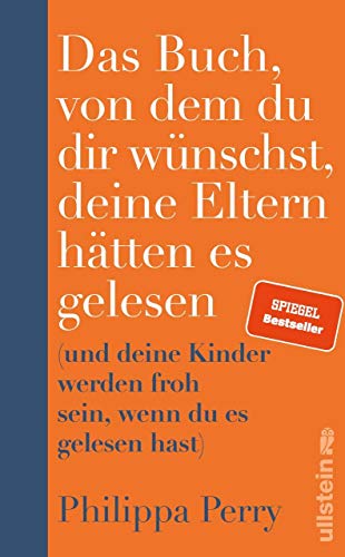 Das Buch, von dem du dir wünschst, deine Eltern hätten es gelesen: (und deine Kinder werden froh sein, wenn du es gelesen hast) | Der SPIEGEL-Bestseller