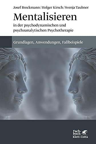 Mentalisieren in der psychodynamischen und psychoanalytischen Psychotherapie: Grundlagen, Anwendungen, Falleispiele
