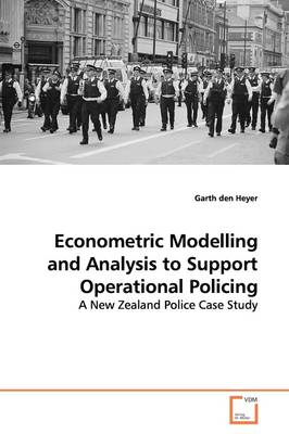 Econometric Modelling and Analysis to Support Operational Policing