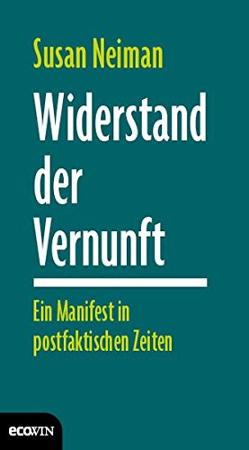 Widerstand der Vernunft: Ein Manifest in postfaktischen Zeiten