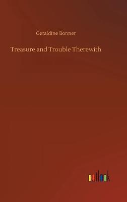 Treasure and Trouble Therewith