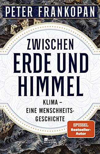 Zwischen Erde und Himmel: Klima - eine Menschheitsgeschichte | «Ein unendlich faszinierendes Buch.» The Times