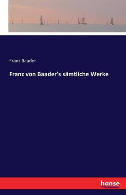 Franz von Baader's sämtliche Werke
