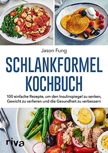 Schlankformel-Kochbuch: Über 90 einfache Rezepte, um den Insulinspiegel zu senken, Gewicht zu verlieren und die Gesundheit zu verbessern