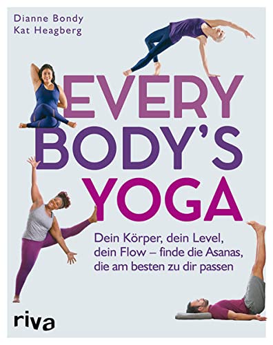 Every Body's Yoga: Dein Körper, dein Level, dein Flow - finde die Asanas, die am besten zu dir passen