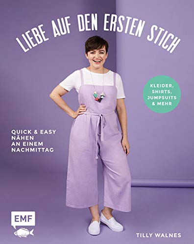 Liebe auf den ersten Stich - Kleider, Shirts, Jumpsuits und mehr: Quick und easy nähen an einem Nachmittag - Mit 3 Schnittmusterbogen in praktischer Sammeltasche