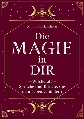 Die Magie in dir: Witchcraft - Sprüche und Rituale, die dein Leben verändern