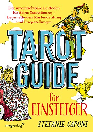 Tarot-Guide für Einsteiger: Der unverzichtbare Leitfaden für deine Tarotsitzung - Legemethoden, Kartendeutung und Fragestellungen
