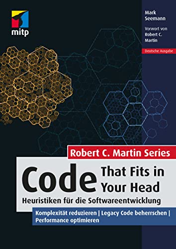 Code That Fits in Your Head: Heuristiken für die Softwareentwicklung. Komplexität reduzieren | Legacy Code beherrschen | Performance optimieren