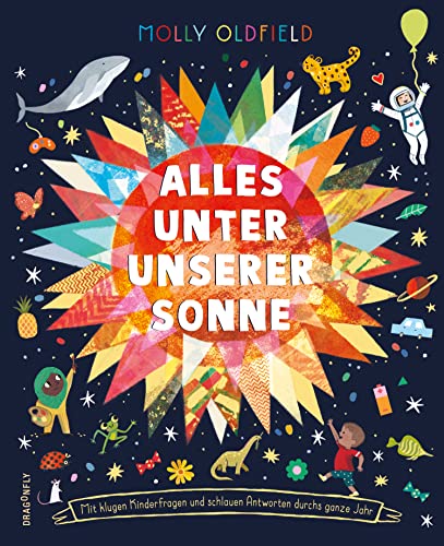 Alles unter unserer Sonne: Mit klugen Kinderfragen und schlauen Antworten durchs ganze Jahr