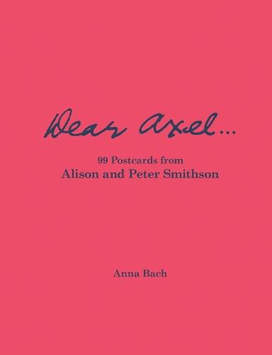 Dear Axel... 99 Postcards from Alison and Peter Smithson