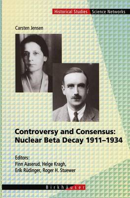 Controversy and Consensus: Nuclear Beta Decay 1911–1934