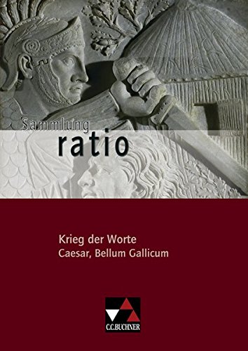 Krieg der Worte: Caesar, Bellum Gallicum