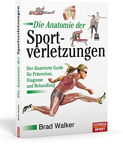 Die Anatomie der Sportverletzungen: Der illustrierte Guide fu¨r Pra¨vention, Diagnose und Behandlung