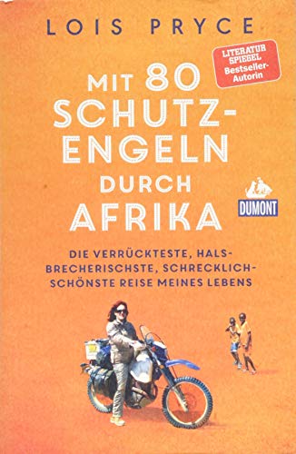 Mit 80 Schutzengeln durch Afrika: Die verrückteste, halsbrecherischste, schrecklich-schönste Reise meines Lebens