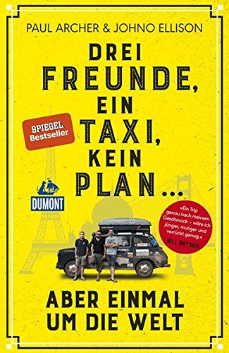Drei Freunde, ein Taxi, kein Plan ...: aber einmal um die Welt