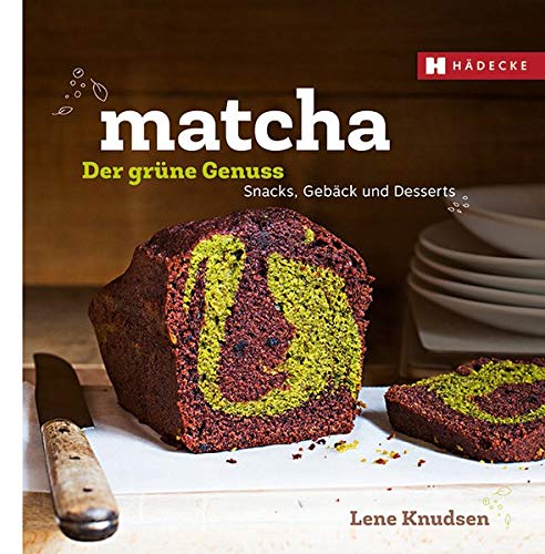 Matcha - der grüne Genuss: Snacks, Gebäcks und Desserts